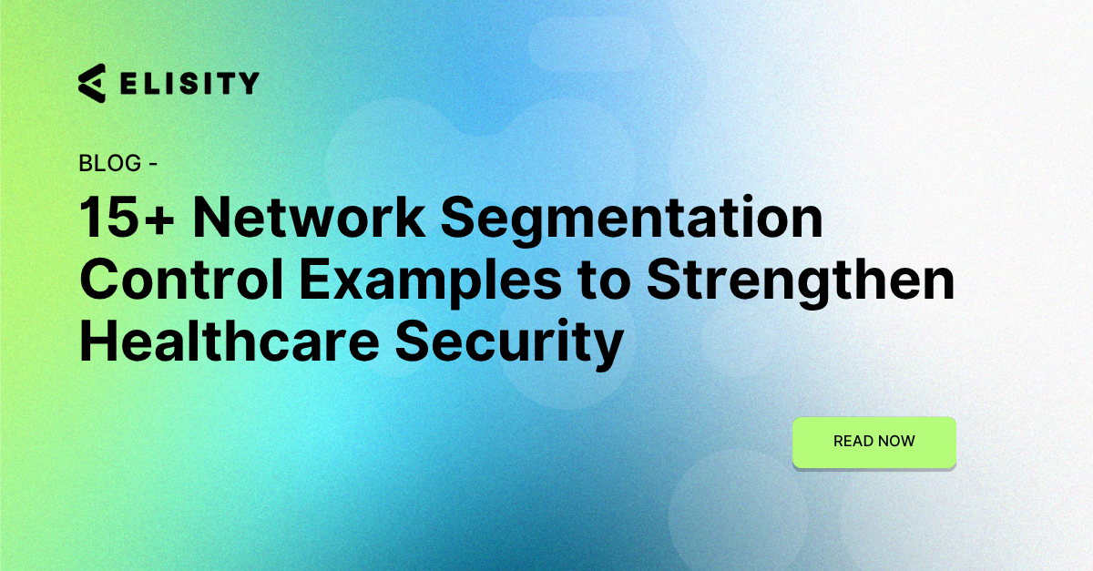 15+ Network Segmentation Control Examples to Strengthen Healthcare Security