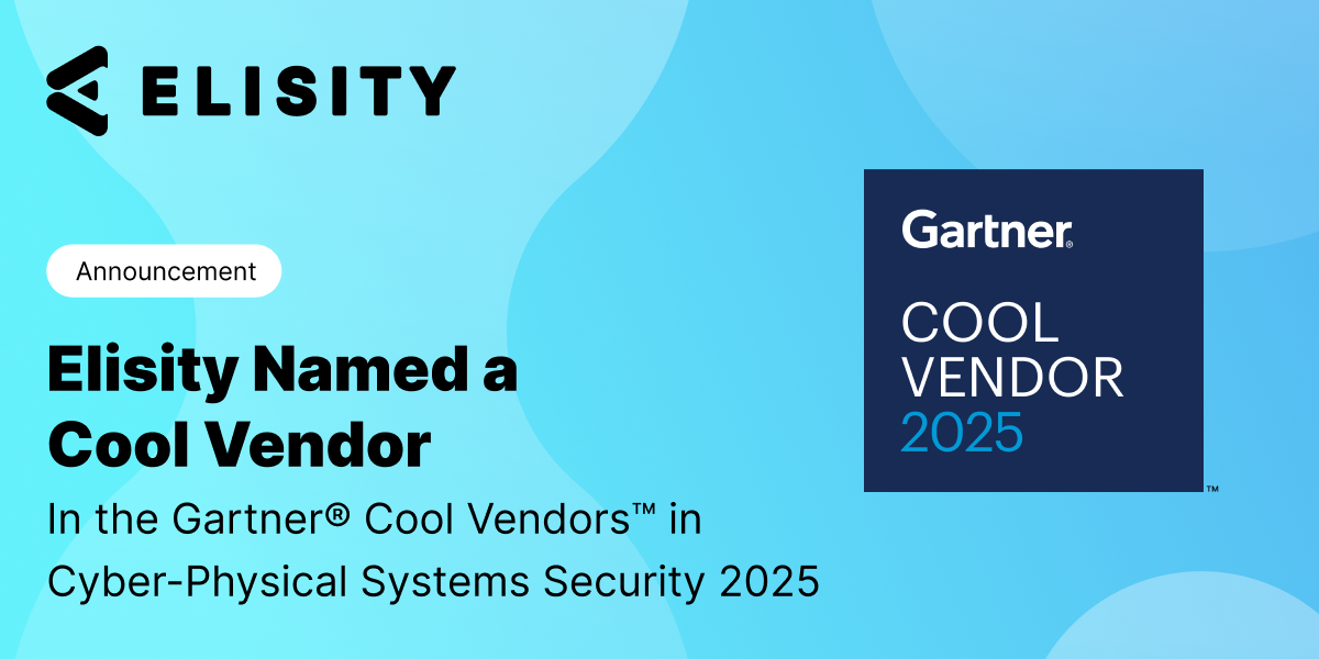 Elisity Named a Cool Vendor™ in the Gartner® Cool Vendors™ in Cyber-Physical Systems Security 2025