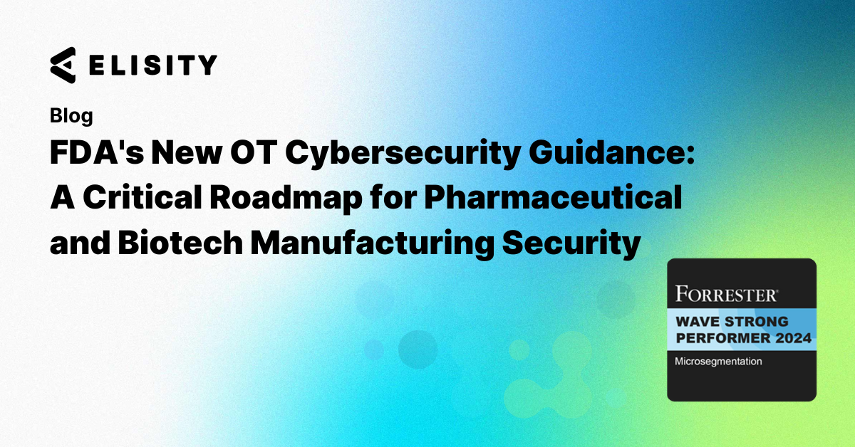 FDA's New OT Cybersecurity Guidance: A Critical Roadmap for Pharmaceutical and Biotech Manufacturing Security