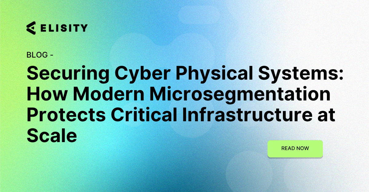 Securing Cyber Blog Thumbnail Physical Systems: How Modern Microsegmentation Protects Critical Infrastructure at Scale