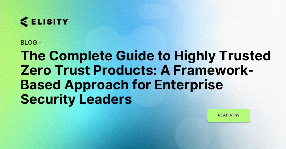The Complete Guide to Highly Trusted Zero Trust Products: A Framework-Based Approach for Enterprise Security Leaders
